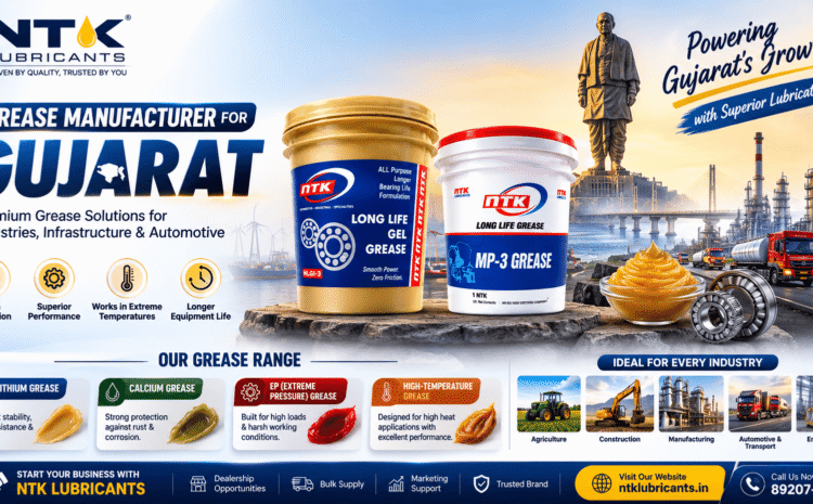 Grease Manufacturer for Gujarat – NTK Lubricants