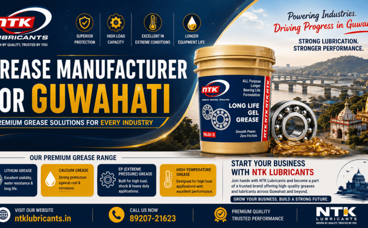 Grease Manufacturer for Guwahati – NTK Lubricants
