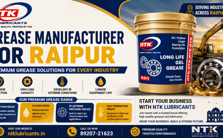 Grease Manufacturer for Raipur – NTK Lubricants