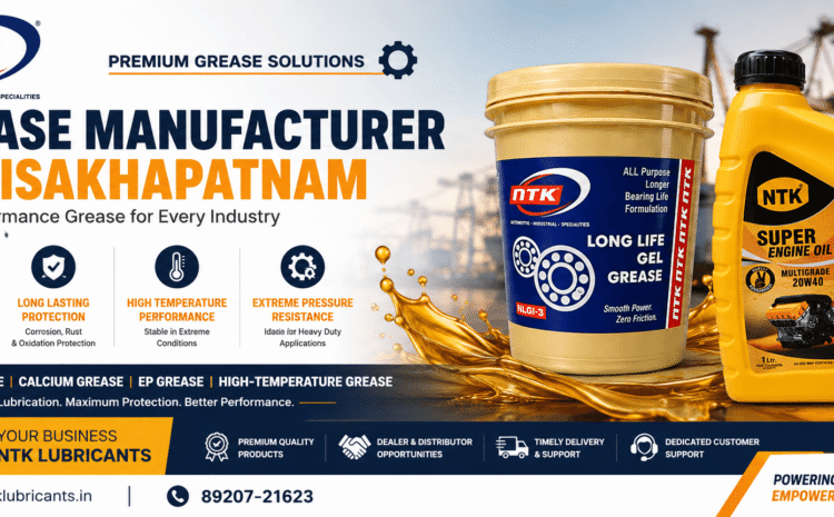 Grease Manufacturer for Visakhapatnam – NTK Lubricants